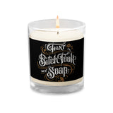 "That bitch took my soap" glass jar soy wax candle