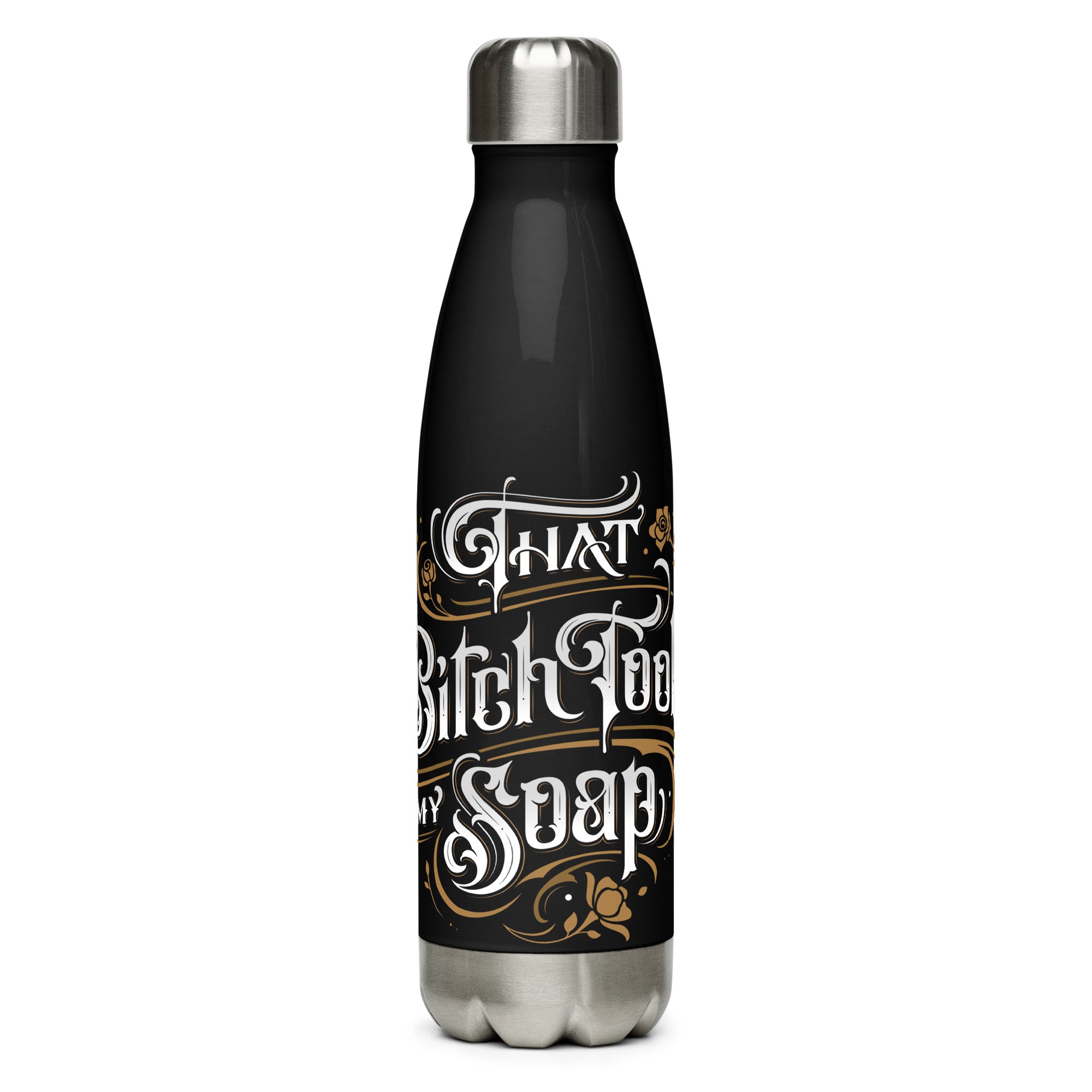 "That bitch took my soap" stainless steel water bottle